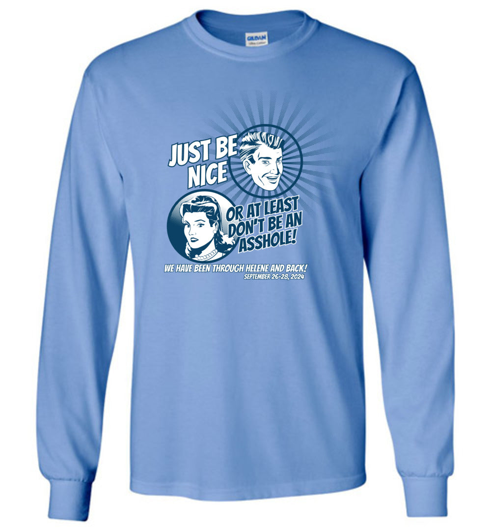 JUST BE NICE! - Hurricane Helene Disaster Fundraiser long sleeve!