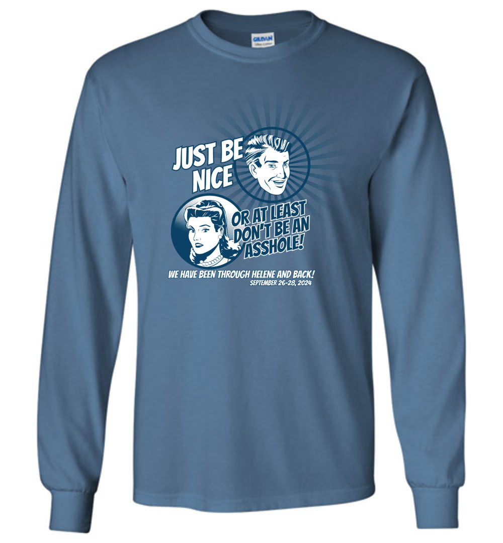 JUST BE NICE! - Hurricane Helene Disaster Fundraiser long sleeve!