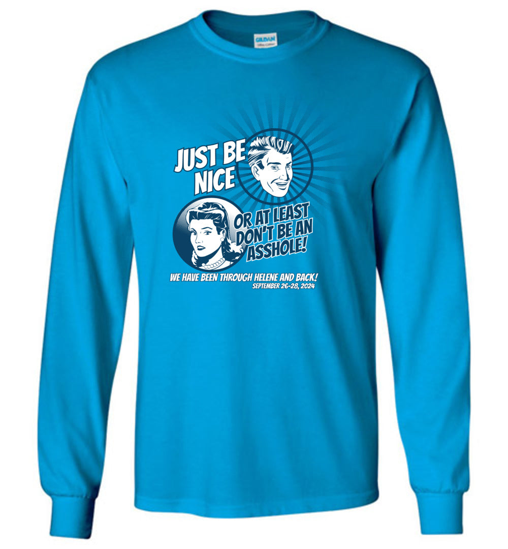 JUST BE NICE! - Hurricane Helene Disaster Fundraiser long sleeve!