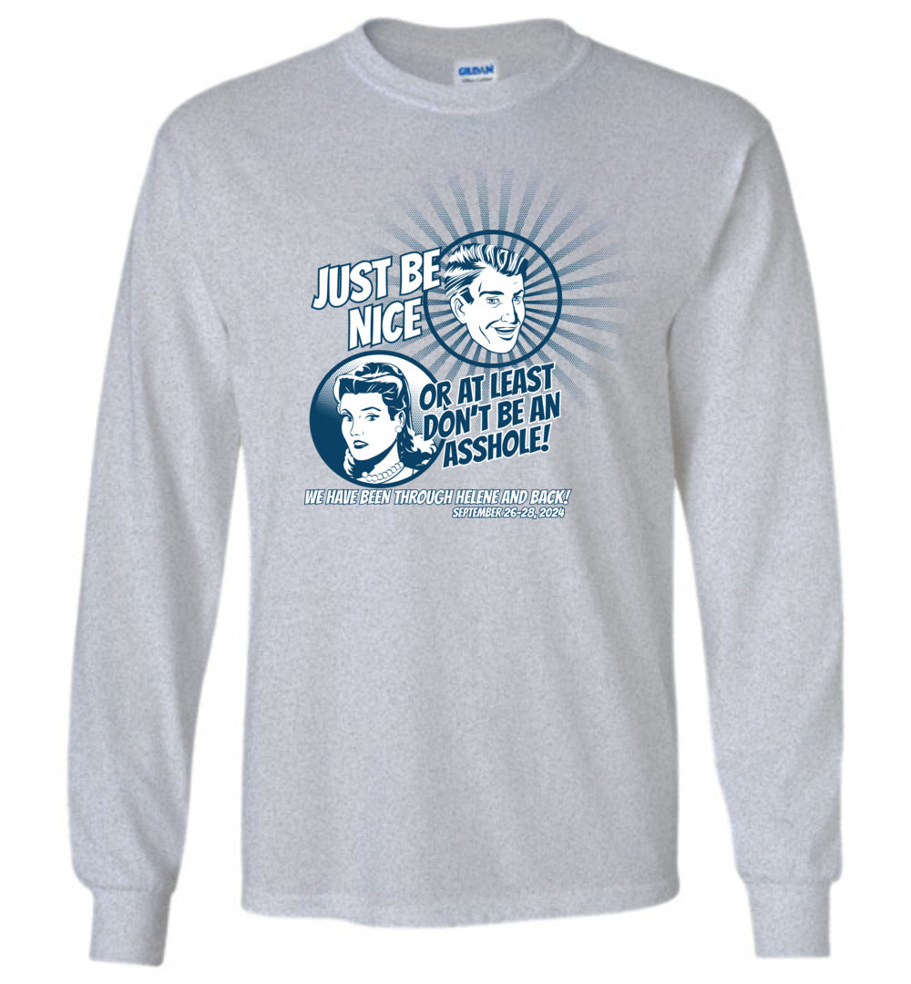 JUST BE NICE! - Hurricane Helene Disaster Fundraiser long sleeve!