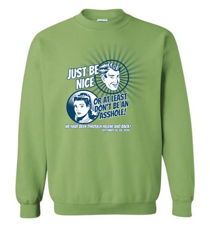 JUST BE NICE! - Hurricane Helene Disaster Fundraiser sweatshirt!