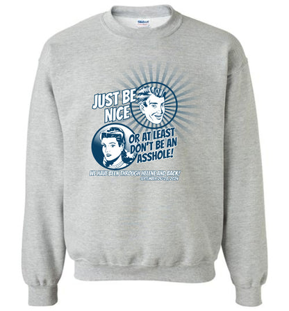 JUST BE NICE! - Hurricane Helene Disaster Fundraiser sweatshirt!