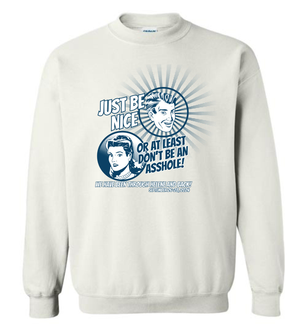 JUST BE NICE! - Hurricane Helene Disaster Fundraiser sweatshirt!